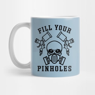 Fill Your Pinholes Garage Auto Body Painter Funny Mug